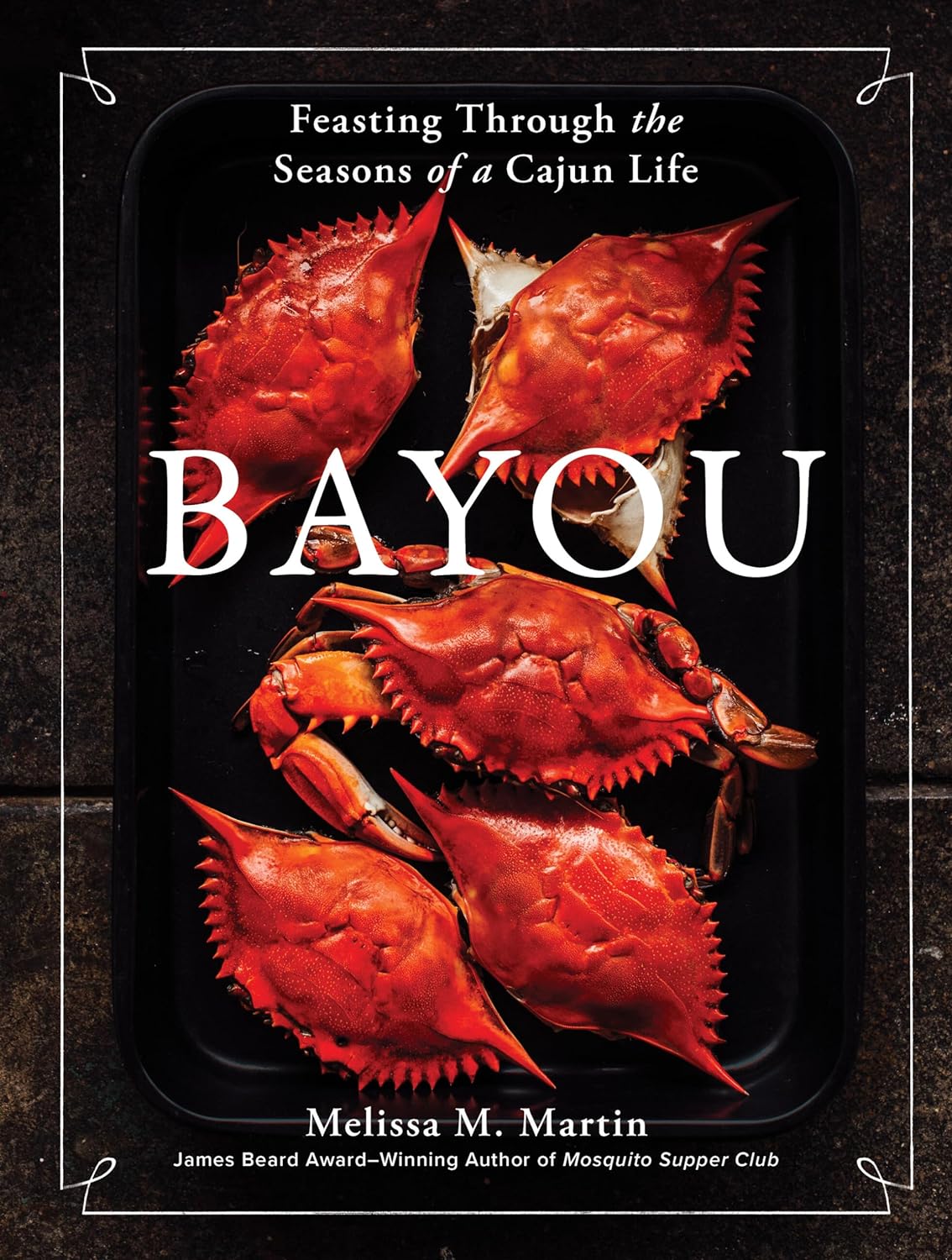 Hachette Book Group Bayou: Feasting Through the Seasons of a Cajun Life by Melissa M. Martin - Little Miss Muffin Children & Home