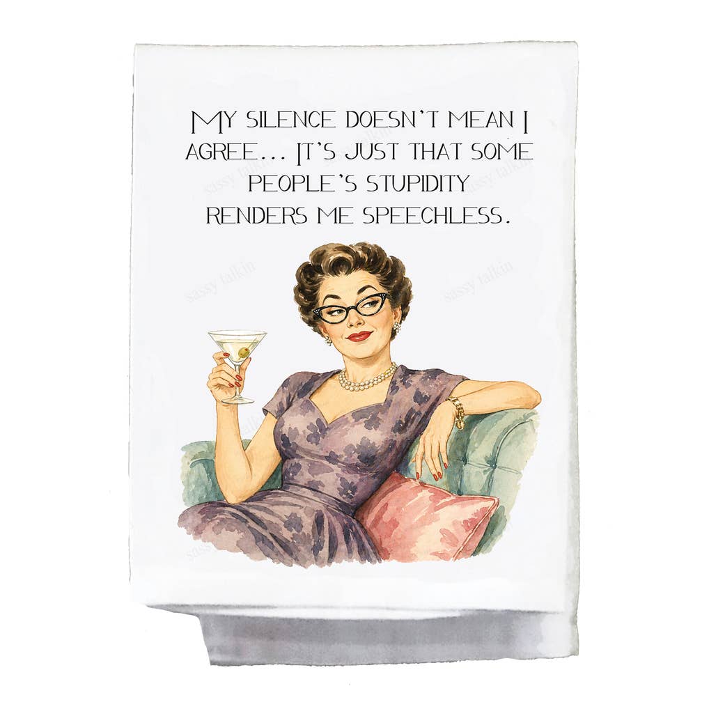 Sassy Girl "My Silence Doesn't Mean I Agree with You" Dish Towel
