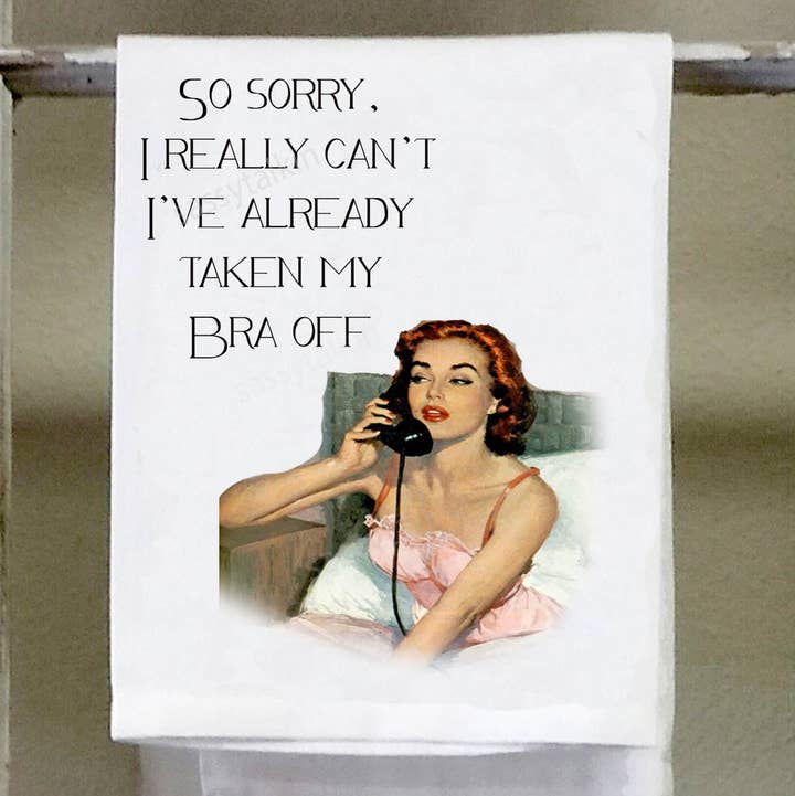 Sassy Girl "So Sorry, I Really Can't I've Already Taken My Bra Off" Dish Towel