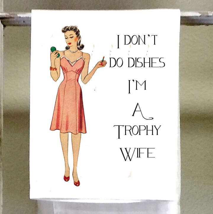 Sassy Girl "I Don't Do Dishes, I'm A Trophy Wife" Dish Towel