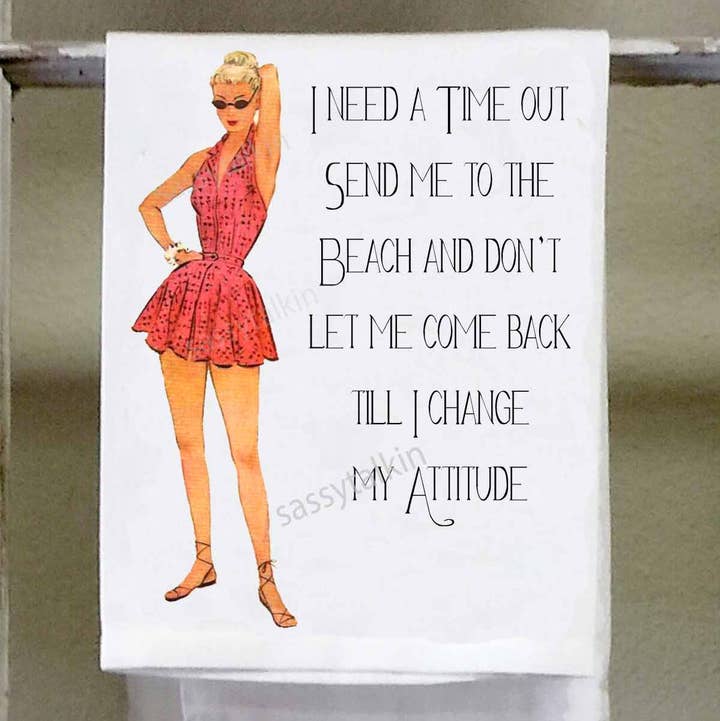 Sassy Girl "I Need A Time Out Send Me To the Beach and Don't Let Me Come Back Till I Change My Attitude" Dish Towel