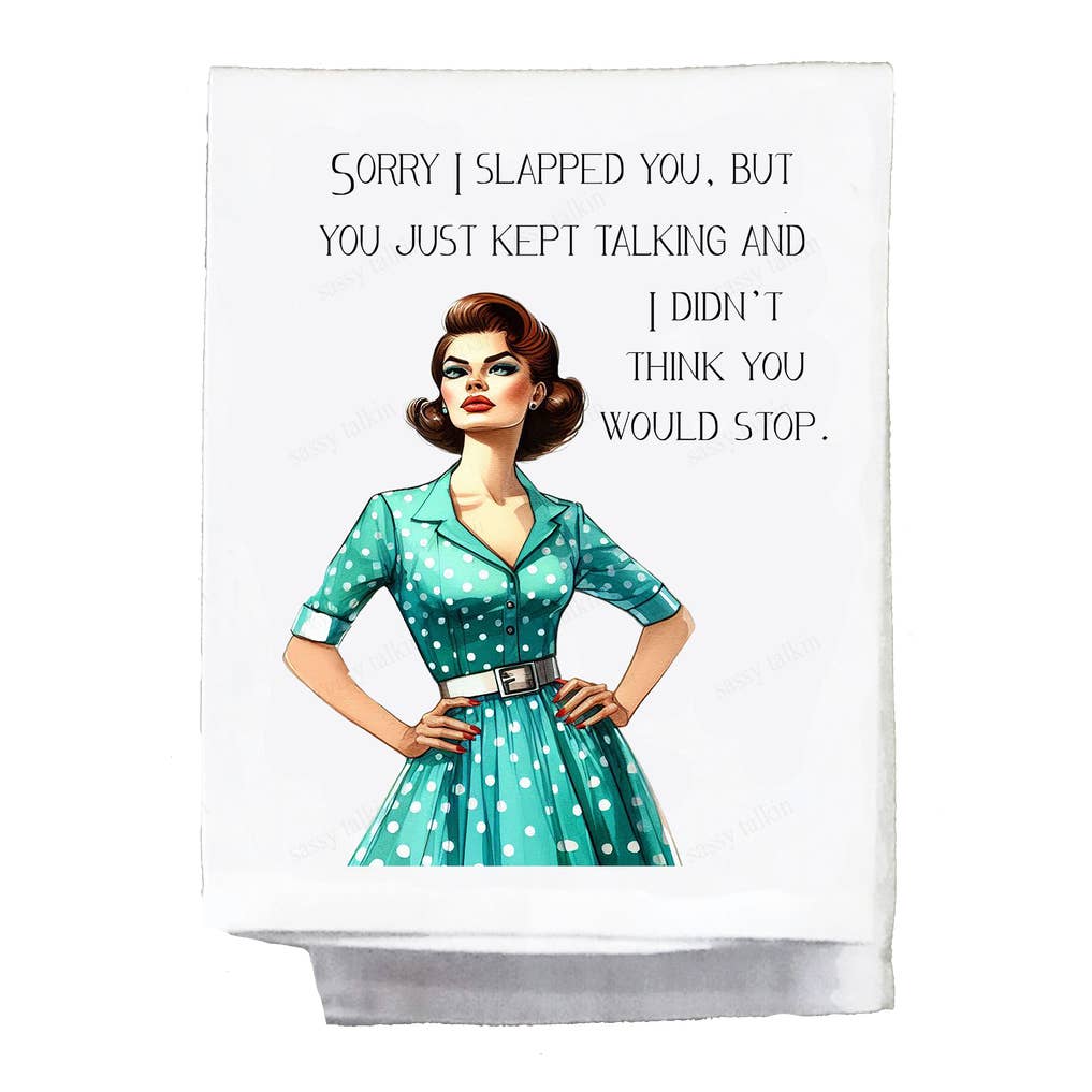 Sassy Girl "Sorry I Slapped You But You Just Kept Talkin" Dish Towel