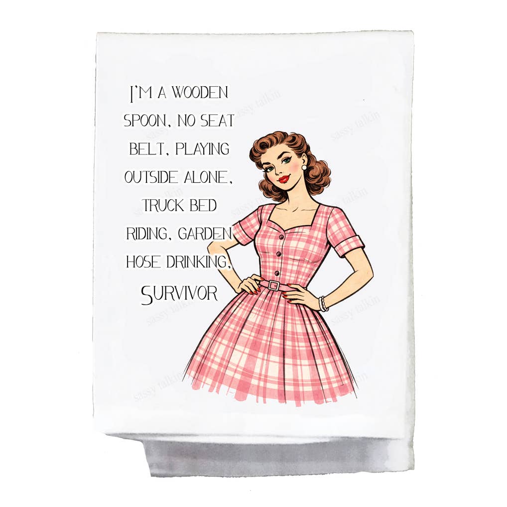 Sassy Girl "I’m A Wooden Spoon, No Seat Belt, Playing Outside Alone, Truck Bed Riding, Garden Hose Drinking, Survivor" Dish Towel