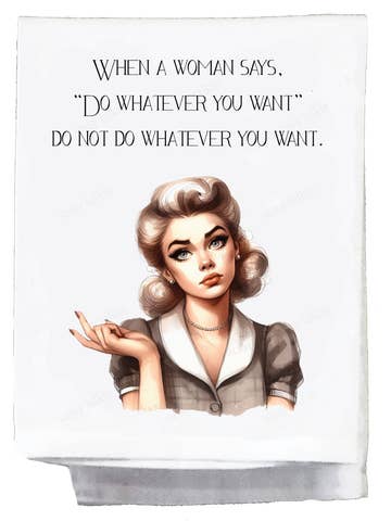 Sassy Girl "When A Woman Says Do Whatever You Want" Dish Towel