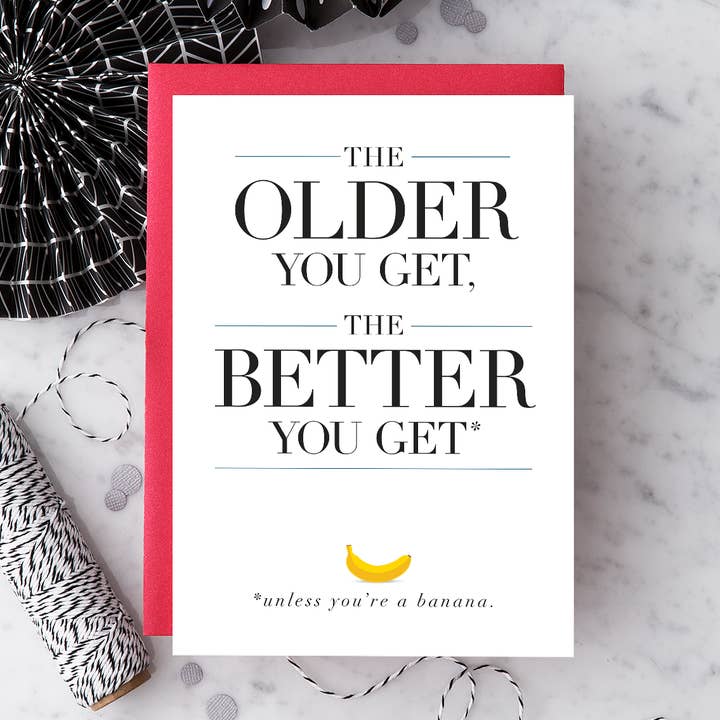 Design with Heart The Older You Get, the Better You Get* Birthday Greeting Card - Little Miss Muffin Children & Home
